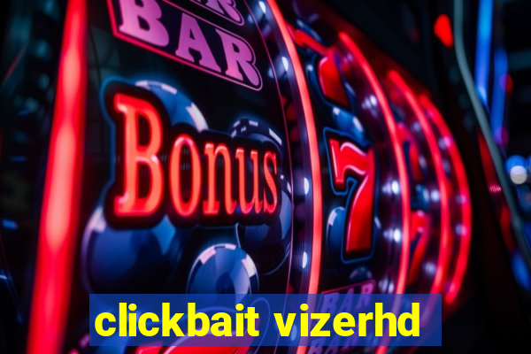 clickbait vizerhd